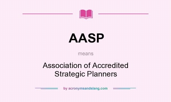 What does AASP mean? It stands for Association of Accredited Strategic Planners