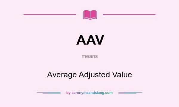 What does AAV mean? It stands for Average Adjusted Value