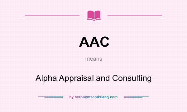 What does AAC mean? It stands for Alpha Appraisal and Consulting