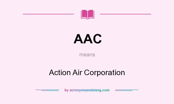 What does AAC mean? It stands for Action Air Corporation