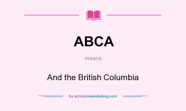 What does ABCA mean? It stands for And the British Columbia