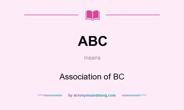 What does ABC mean? It stands for Association of BC