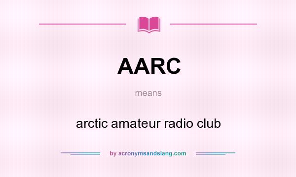 What does AARC mean? It stands for arctic amateur radio club