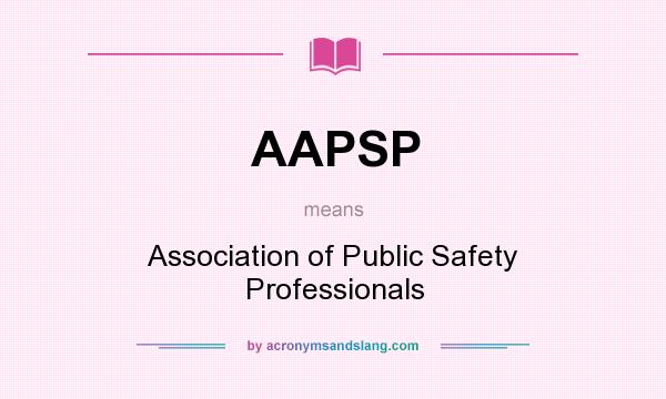 What does AAPSP mean? It stands for Association of Public Safety Professionals