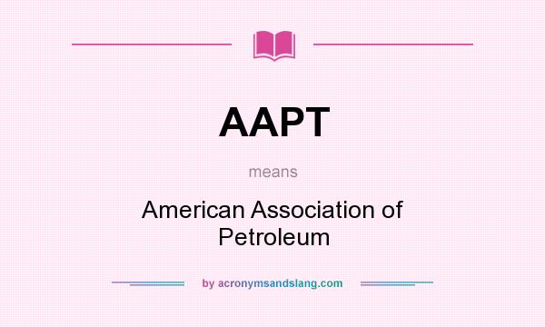 What does AAPT mean? It stands for American Association of Petroleum