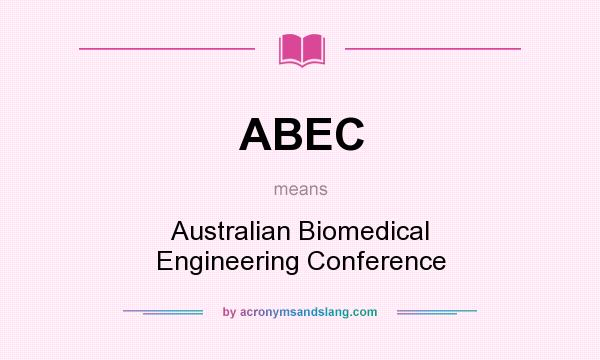 What does ABEC mean? It stands for Australian Biomedical Engineering Conference