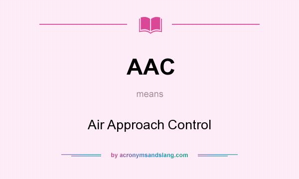 What does AAC mean? It stands for Air Approach Control