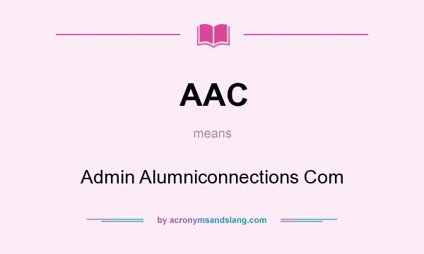 What does AAC mean? It stands for Admin Alumniconnections Com