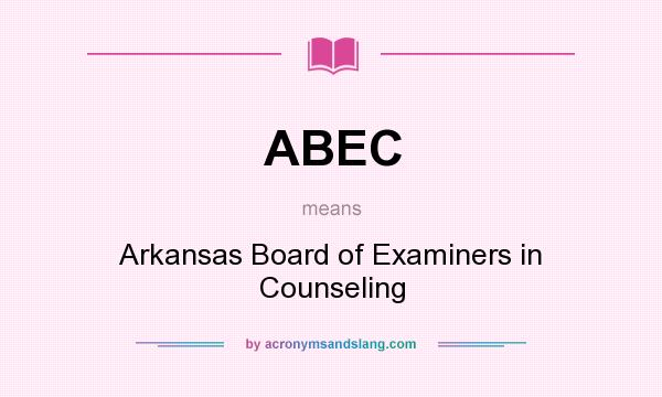 What does ABEC mean? It stands for Arkansas Board of Examiners in Counseling