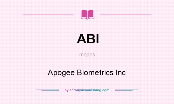 What does ABI mean? It stands for Apogee Biometrics Inc