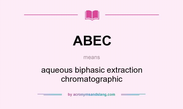 What does ABEC mean? It stands for aqueous biphasic extraction chromatographic