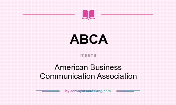 What does ABCA mean? It stands for American Business Communication Association