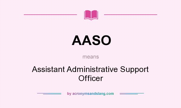 What does AASO mean? It stands for Assistant Administrative Support Officer