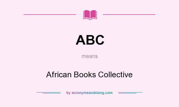 What does ABC mean? It stands for African Books Collective