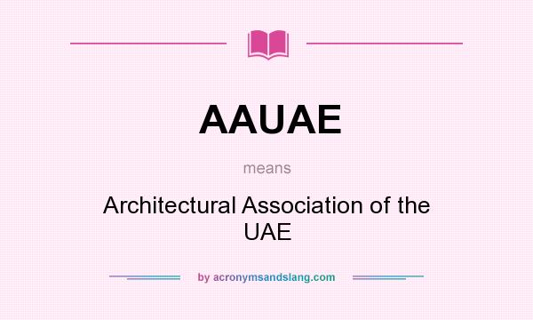 What does AAUAE mean? It stands for Architectural Association of the UAE