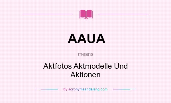 What does AAUA mean? It stands for Aktfotos Aktmodelle Und Aktionen
