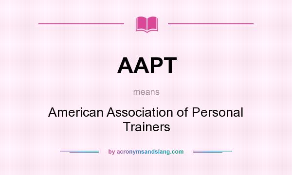 What does AAPT mean? It stands for American Association of Personal Trainers