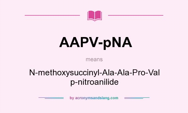 What does AAPV-pNA mean? It stands for N-methoxysuccinyl-Ala-Ala-Pro-Val p-nitroanilide