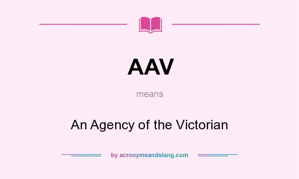 What does AAV mean? It stands for An Agency of the Victorian