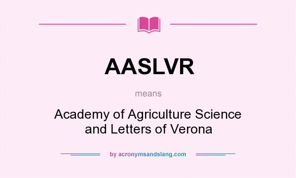 What does AASLVR mean? It stands for Academy of Agriculture Science and Letters of Verona