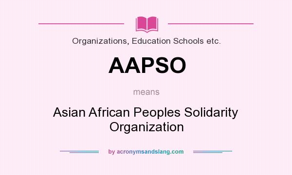What does AAPSO mean? It stands for Asian African Peoples Solidarity Organization