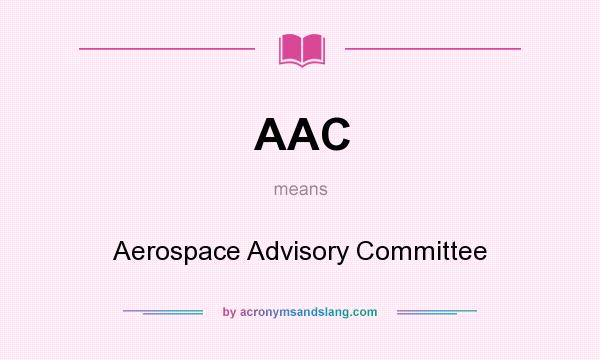 What does AAC mean? It stands for Aerospace Advisory Committee