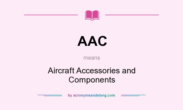 What does AAC mean? It stands for Aircraft Accessories and Components