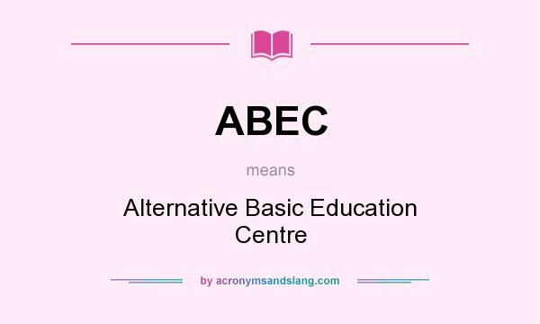 What does ABEC mean? It stands for Alternative Basic Education Centre