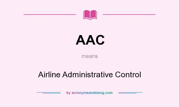 What does AAC mean? It stands for Airline Administrative Control