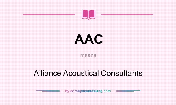 What does AAC mean? It stands for Alliance Acoustical Consultants
