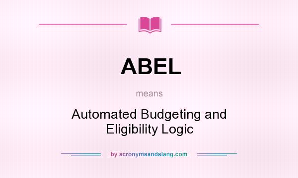What does ABEL mean? It stands for Automated Budgeting and Eligibility Logic