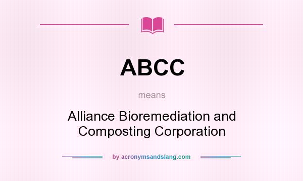 What does ABCC mean? It stands for Alliance Bioremediation and Composting Corporation