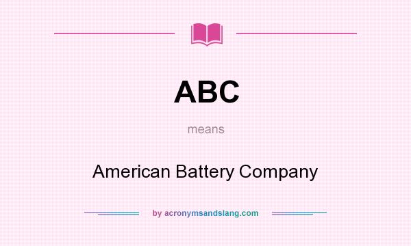What does ABC mean? It stands for American Battery Company