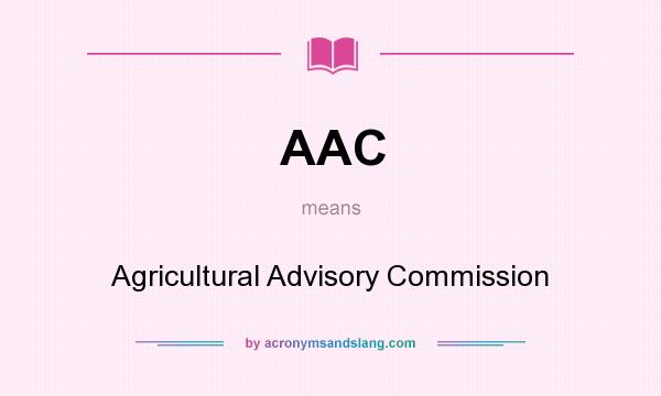 What does AAC mean? It stands for Agricultural Advisory Commission