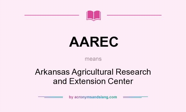 What does AAREC mean? It stands for Arkansas Agricultural Research and Extension Center