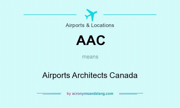 What does AAC mean? It stands for Airports Architects Canada
