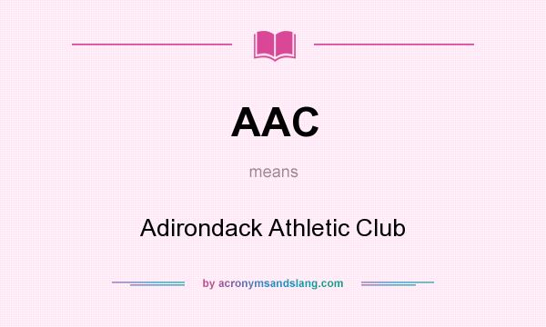 What does AAC mean? It stands for Adirondack Athletic Club