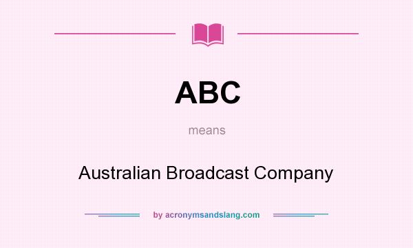 What does ABC mean? It stands for Australian Broadcast Company