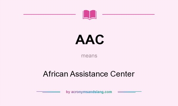 What does AAC mean? It stands for African Assistance Center
