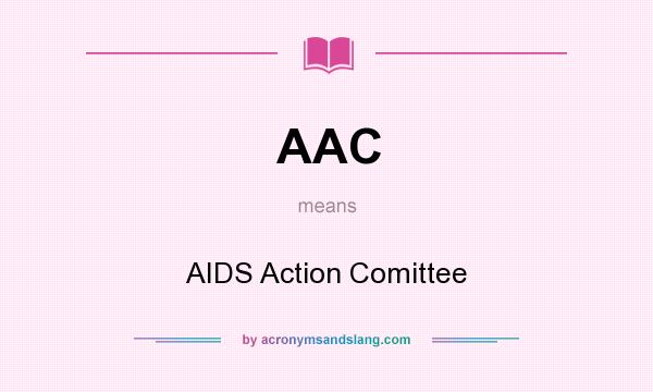 What does AAC mean? It stands for AIDS Action Comittee