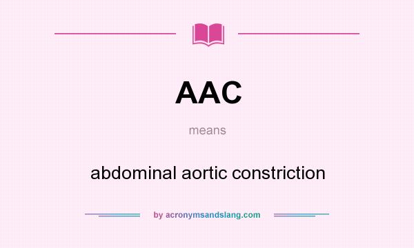 What does AAC mean? It stands for abdominal aortic constriction