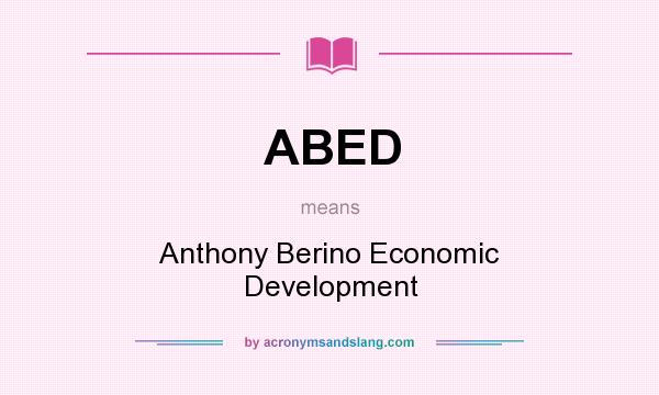 What does ABED mean? It stands for Anthony Berino Economic Development