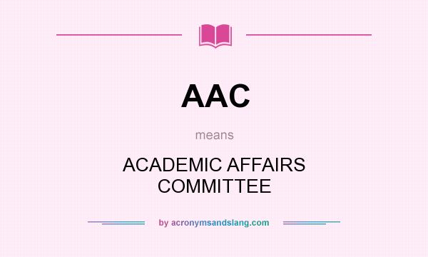 What does AAC mean? It stands for ACADEMIC AFFAIRS COMMITTEE