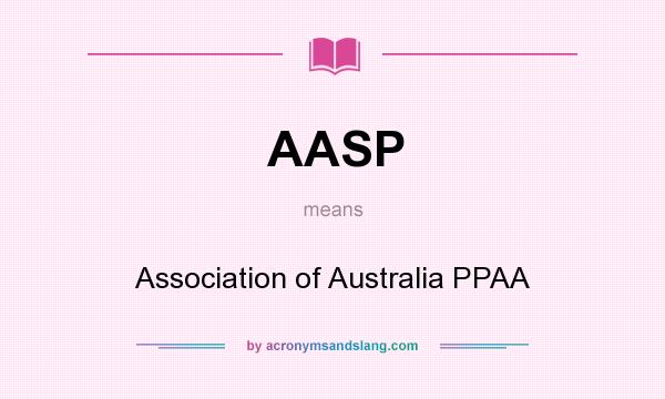 What does AASP mean? It stands for Association of Australia PPAA