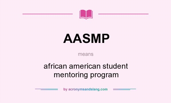 What does AASMP mean? It stands for african american student mentoring program
