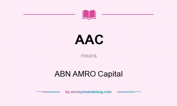 What does AAC mean? It stands for ABN AMRO Capital