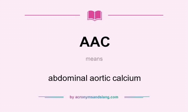 What does AAC mean? It stands for abdominal aortic calcium