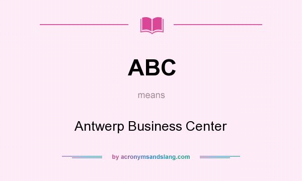 What does ABC mean? It stands for Antwerp Business Center