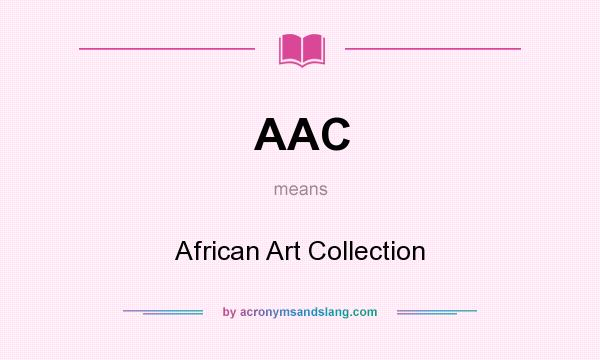 What does AAC mean? It stands for African Art Collection