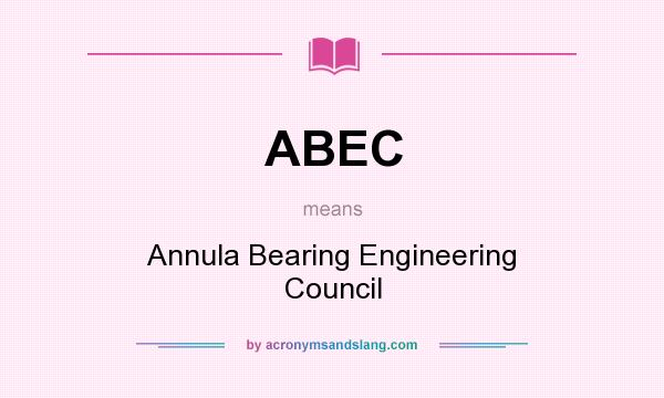 What does ABEC mean? It stands for Annula Bearing Engineering Council